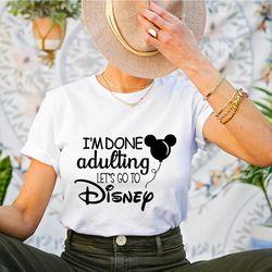 i'm done adulting let's got to disney shirt, disney shirts, disney world shirt, disneyland tee, custom disney shirts, ma