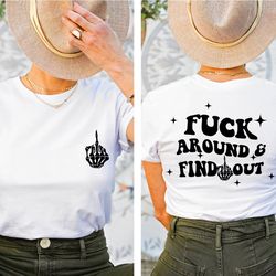 fuck around and find out shirt, front and back shirt, trending shirt, retro shirt, adult humor tee, super soft shirt, sa