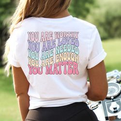 you are worthy shirt, inspirational tee, positive quotes tee, christian t-shirt, counselor shirt, motivational shirt, re