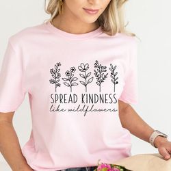 spread kindness shirt, kindness shirt, inspirational tee, kind shirt, be kind shirt, flower shirt, motivational shirt, s