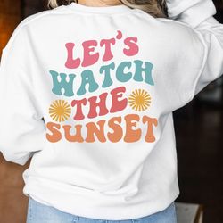 Let's Watch The Sunset Sweatshirt,Summer Sweatshirt, Retro Beach Sweatshirt, Sunset Sweatshirt, Beach Lover Hoodie, Gift