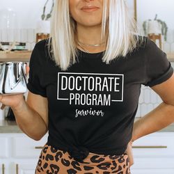 doctorate program survivor shirt,doctorate graduation college university grad school celebration degree student educatio