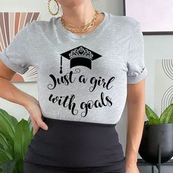 just a girl with goals shirt,masters degree graduation gift,phd graduation gift,masters degree shirt,phd shirt women,gra