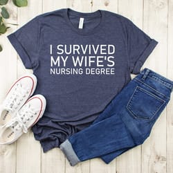 i survived my wifes nursing degree,nursing degree gift,wifes graduation,nursing school survivor,masters in nursing,nursi