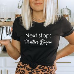 next stop masters degree shirt,bachelors degree t-shirt,bachelor's degree gift,graduation gift,goal digger masters degre
