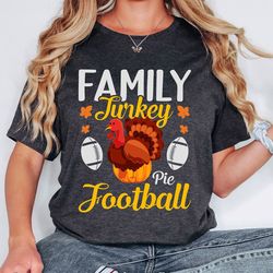 family thanksgiving pie football shirt,funny thanksgiving shirt,turkey day tshirt,thanksgiving shirt women,thanksgiving