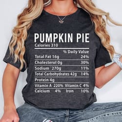 pumpkin pie nutrition facts shirt,thanksgiving nutrition tee,thanksgiving shirt women,pumpkin pie calories top,thanksgiv