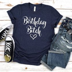 birthday bitch shirt,bitch shirt,birthday gift women,bday clothing,adulting tee,18th birthday,20th birthday,30th birthda