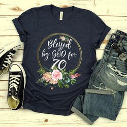 70th birthday gift women,70th birthday shirt women,blessed by god for 70,floral 70th bday shirt,70 years old grandma gif