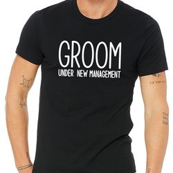 Groom Shirt,groom Gift,wedding Shirt Men,new Management Groom Tshirt,men Gift For Groom,bachelor Party Shirt,marriage Sh