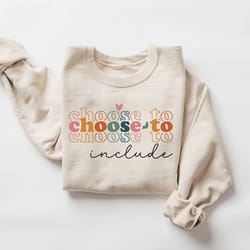 choose to include sweatshirt, sped teacher gift, be kind, neurodiversity sweater, inclusion special education teacher gi