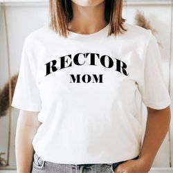Rector Mom Shirt, Rector Mom Gift, Mother's Day Tshirt, Gift for Rector Mom, Rector Momma, Rector Wife Tee, Shirt for Re