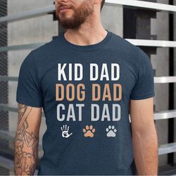 kid dad shirt, dog dad shirt, cat dad shirt, animal lover dad tshirt, dog owner dad, cat owner dad, father's day tee, do