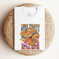 stay trippy little hippie shirt, hippie shirt, trippy shirt, retro mushroom shirt, sunflower shirt, wild flower shirt,hi