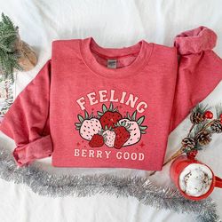 feeling berry good sweatshirt, strawberry sweatshirt, strawberry crewneck sweatshirt, be positive hoodie, good vibes hoo