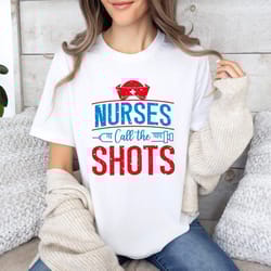 nurses call the shots shirt, funny nurse shirt, healthcare workers shirt, medical shirt, inspirational nurse shirt, nurs
