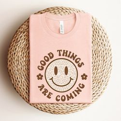 good things are coming shirt, be positive shirt, good energy shirt, inspirational shirt, good vibes only shirt, mental h