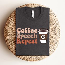 coffee speech repeat shirt, speech therapy shirt, speech therapist appreciation, slp shirt, speech therapist shirt, spee