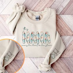 sweatshirt for nana, christmas gift for nana, i wear my heart on my sleeve, nana sweatshirt with grandkids name o