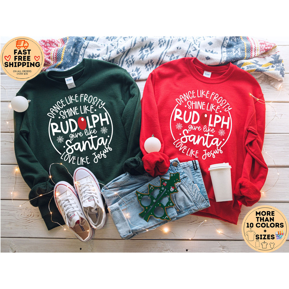 Dance Like Frosty Shine Like Rudolph Give Like Santa Love Like Jesus Sweatshirt, Religious Christmas Sweater, Holiday Shirt, Merry Christmas.jpg