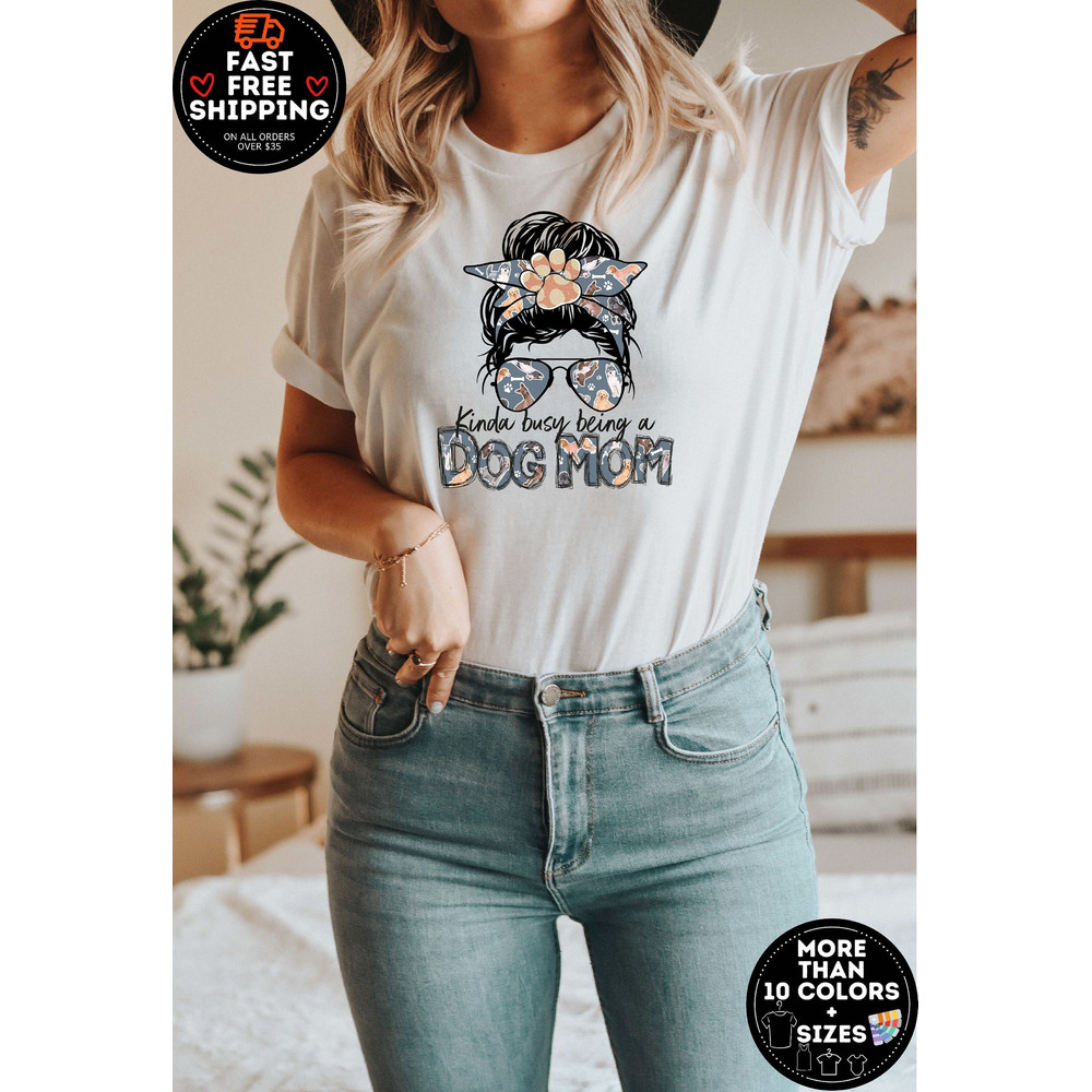 Kinda Busy Being A Dog Mom Messy Bun, Dog Mom Shirt, Gift For Dog Mama, Dog Owner Gift, Christmas Gift Idea, Dog Mom Shirt for Women, Dog.jpg