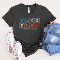 black father shirt, dope black dad shirt, the essential element shirt, best father shirt, fathers day shirt, gift for bl