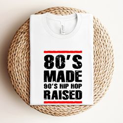 80s made 90s hip hop raised shirt, 90s hip hop shirt, hip hop lover shirt, hip hop music lover shirt, 80s made me shirt,