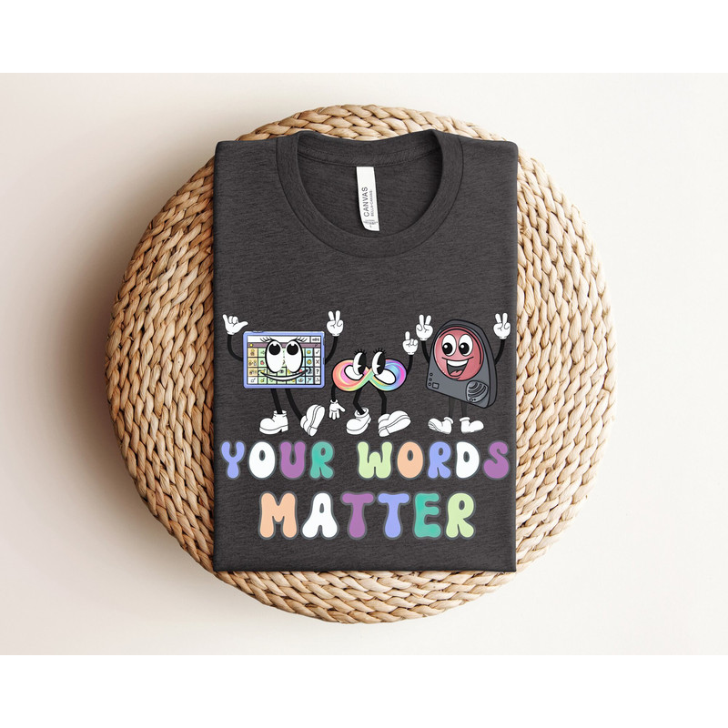 AAC SPED Teacher Inclusion Shirt, Your Words Matter Shirt, Neurodiversity Bcba Slp OT Teachers Gift, Language Special Education, Speech.jpg