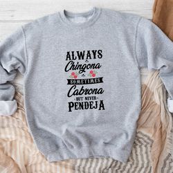always chingona sometimes cabrona but never pendeja sweatshirt, latina sweatshirt, chingona sweater latina mexican hoodi