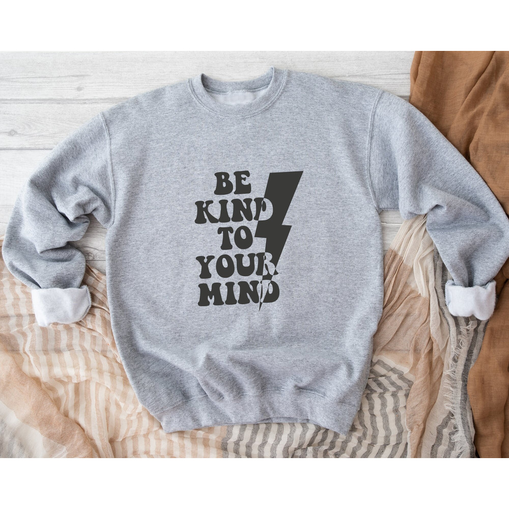 Be Kid to Your Mind Sweatshirt, You Matter Sweatshirt, You Are Enough Sweatshirt, Mental Health Matters Sweatshirt, Kindness Sweatshirts.jpg