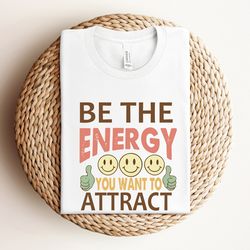 be the energy you want to attract shirt, be kind anxiety shirt, mindfulness shirt, mental awareness depression shirt, mo