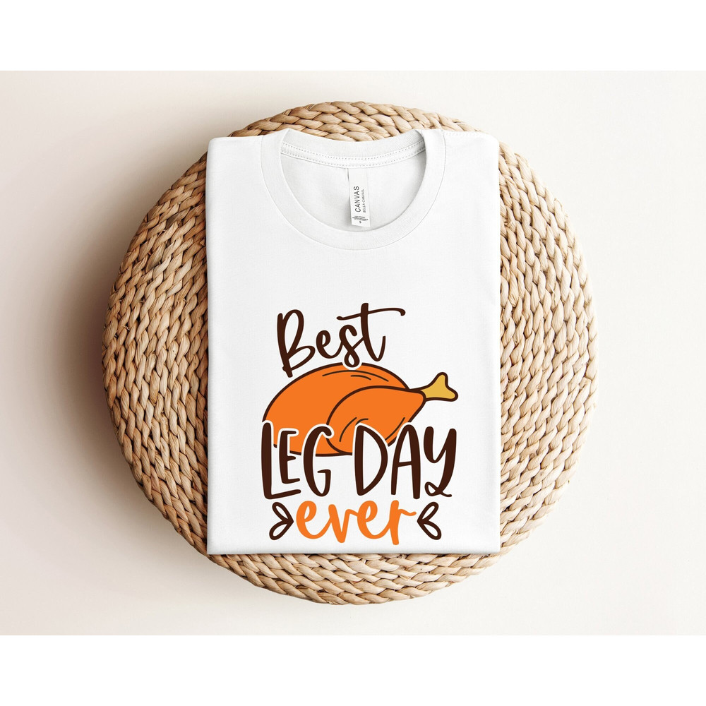 Best Leg Day Ever Shirt, Funny Thanksgiving Shirt, Thanksgiving Dinner Shirt, Funny Turkey Shirt, Turkey Day Tee, Holiday Family Shirts.jpg