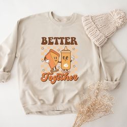 better together thanksgiving sweatshirt, fall sweatshirt, pumpkin pie sweatshirt, thanksgiving family sweatshirts, thank