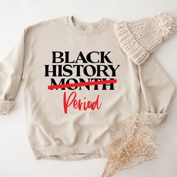 black history month period sweatshirt, black history month hoodie, civil rights pullover, equality sweatshirts, black pr