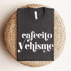 cafecito y chisme shirt, frases latinas, shirt lating gifts, latina shirt, hispanic heritage month, latina shirts, hispa