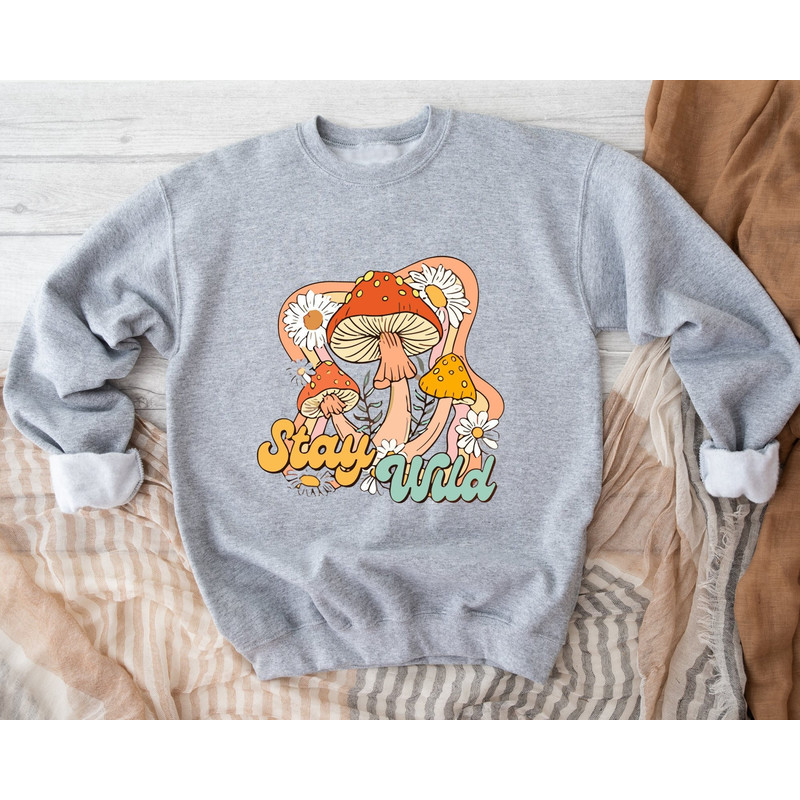 Stay Wild Sweatshirt, Flowers SweatshirtFor Women, Wildflower Hoode, Floral Sweatshirt, Plant Lover Gift, Inspirational Sweatshirt For Women.jpg