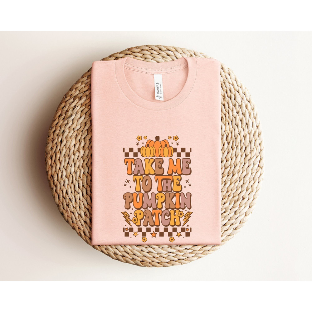 Take Me To The Pumpkin Patch Shirt, Pumpkin Shirt, Fall Season Shirt, Thanksgiving Family Shirt, Thanksgiving Gift, Fall Shirt, Thankful Tee.jpg