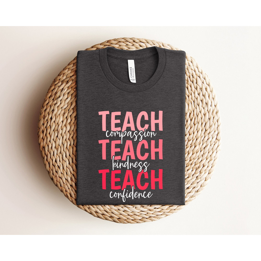 Teach Shirt, Compassion Kindness Confidence Shirt, Best Teacher Ever Shirt, Back To School Shirt, Teacher Appreciation, Teach Love Inspire.jpg