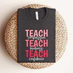 teach shirt, compassion kindness confidence shirt, best teacher ever shirt, back to school shirt, teacher appreciation,
