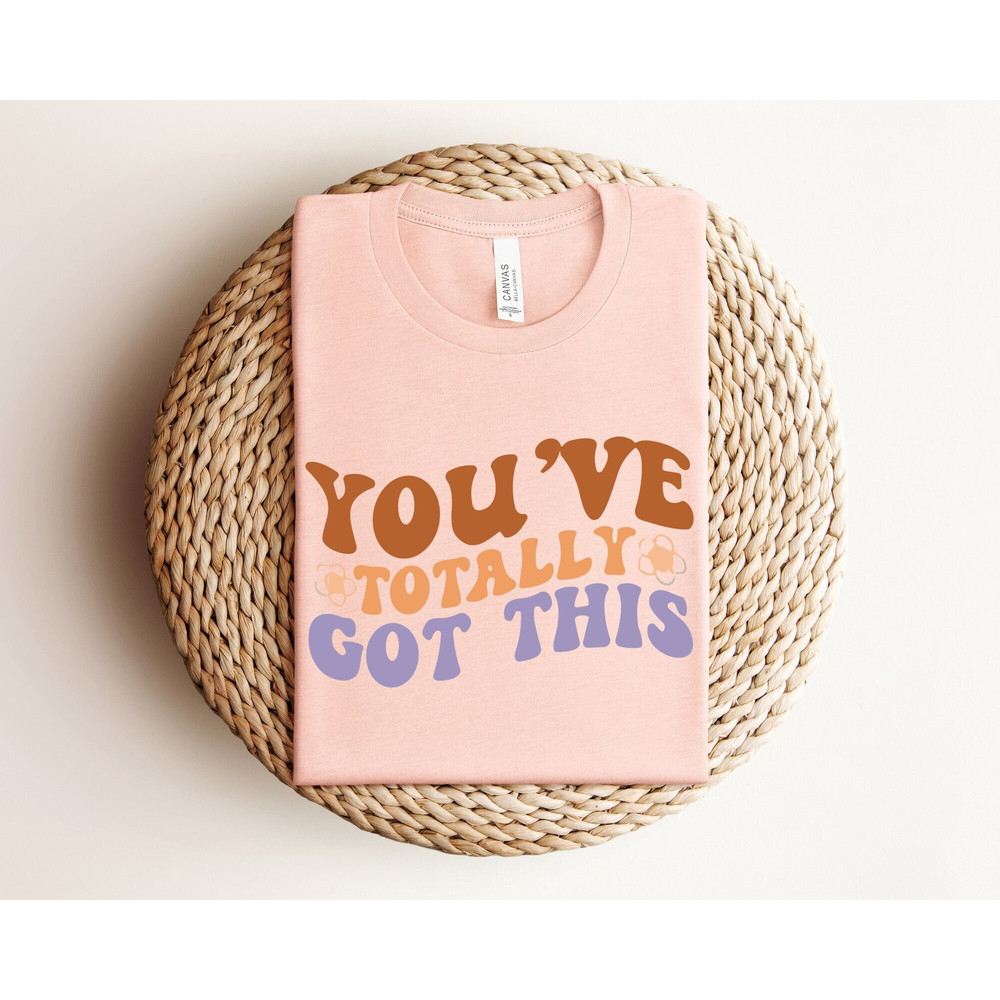 Teacher Testing Shirt, Motivational Quote Shirt, You've Totally Got This Shirt, Positive Quote Shirt, Testing Day Shirt, State Testing Shirt.jpg