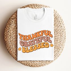 thankful grateful blessed shirt, thanksgiving shirt, mom thanksgiving shirt, grandma thanksgiving shirt, teacher shirt,