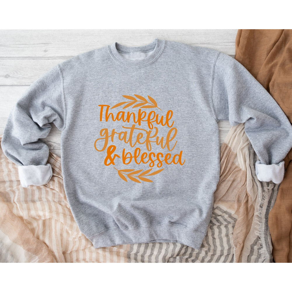 Thankful Grateful Blessed Sweatshirt, Thanksgiving Sweatshirt, Women's Fall Sweatshirt, Thanksgiving Gift, Cozy Fall Sweater, Gift for Her.jpg