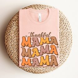 thankful mama shirt, thanksgiving shirt for mama, gift for thanksgiving, thanksgiving dinner gift, fall shirt, gift for