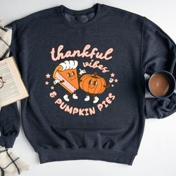 thankful vibes and pumpkin pies sweatshirt, funny fall pullover, thanksgiving sweatshirt, retro fall sweater, family tha