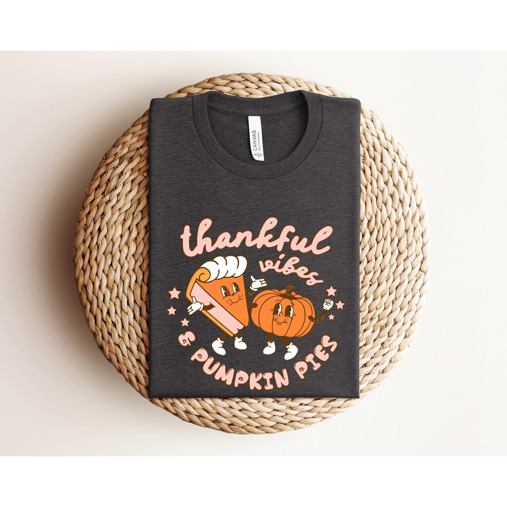 Thankful Vibes Pumpkin Pies Shirt, Retro Thanksgiving Shirt, Pumpkin Pies Shirt, Cute Fall Shirt, Retro Pumpkin Season Shirt, Autumn Shirts.jpg