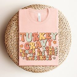 turkey gravy beans and rolls let me see that casserole shirt, family thanksgiving shirt, turkey lover shirt, thanksgivin