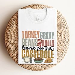 turkey gravy beans and rolls let me see that casserole shirt, family thanksgiving shirts, turkey lover shirt, thanksgivi