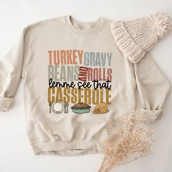 turkey gravy beans and rolls let me see that casserole sweatshirt, thanksgiving sweatshirt, thanksgiving hoodie, fall sw