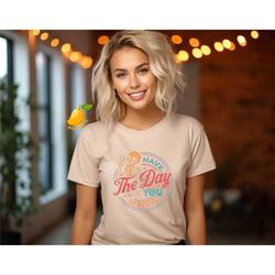 have the day you deserve shirt, motivational skeleton shirt, sarcastic shirts, inspirational shirts, positive graphic te