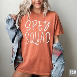 sped squad, sped comfort colors shirt, special education tee, inclusive shirt, teacher positive message t-shirt, special